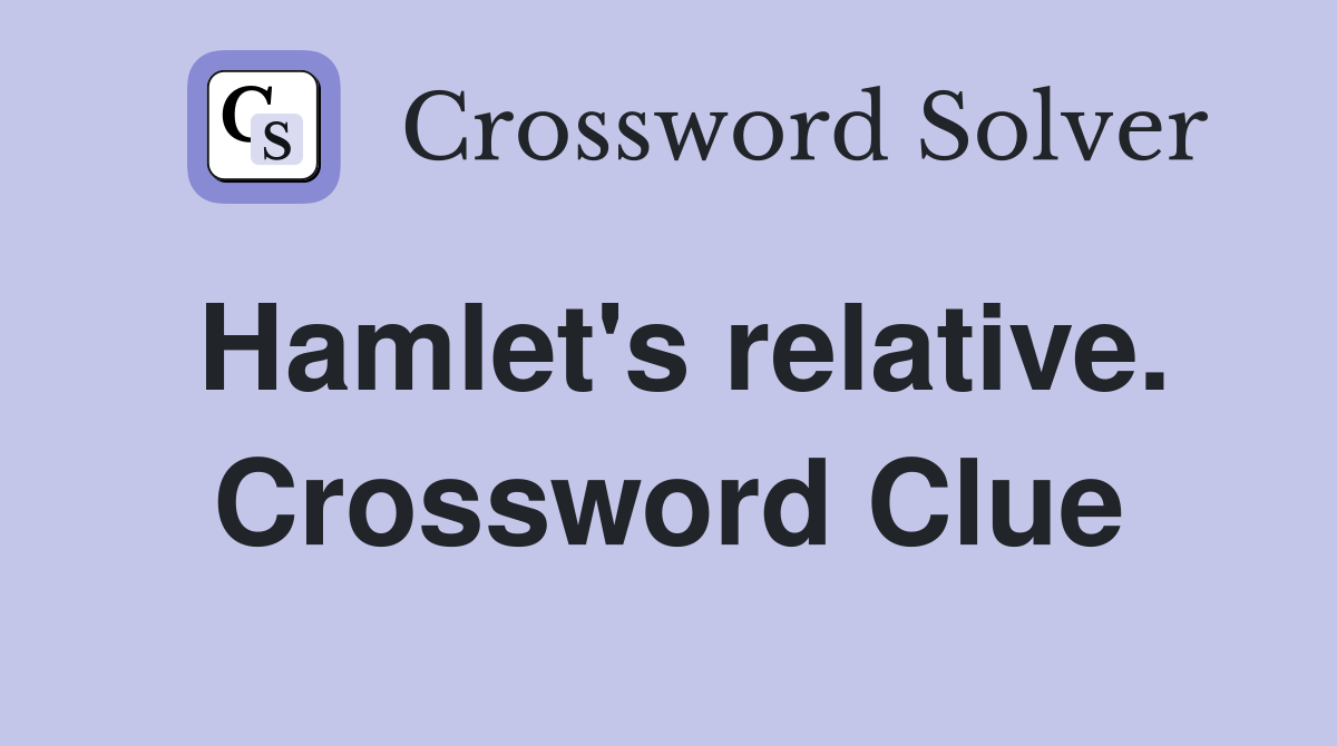Hamlet's relative. Crossword Clue