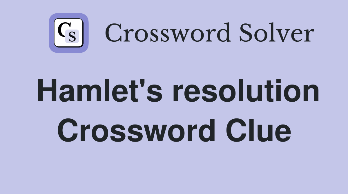 Hamlet's resolution Crossword Clue