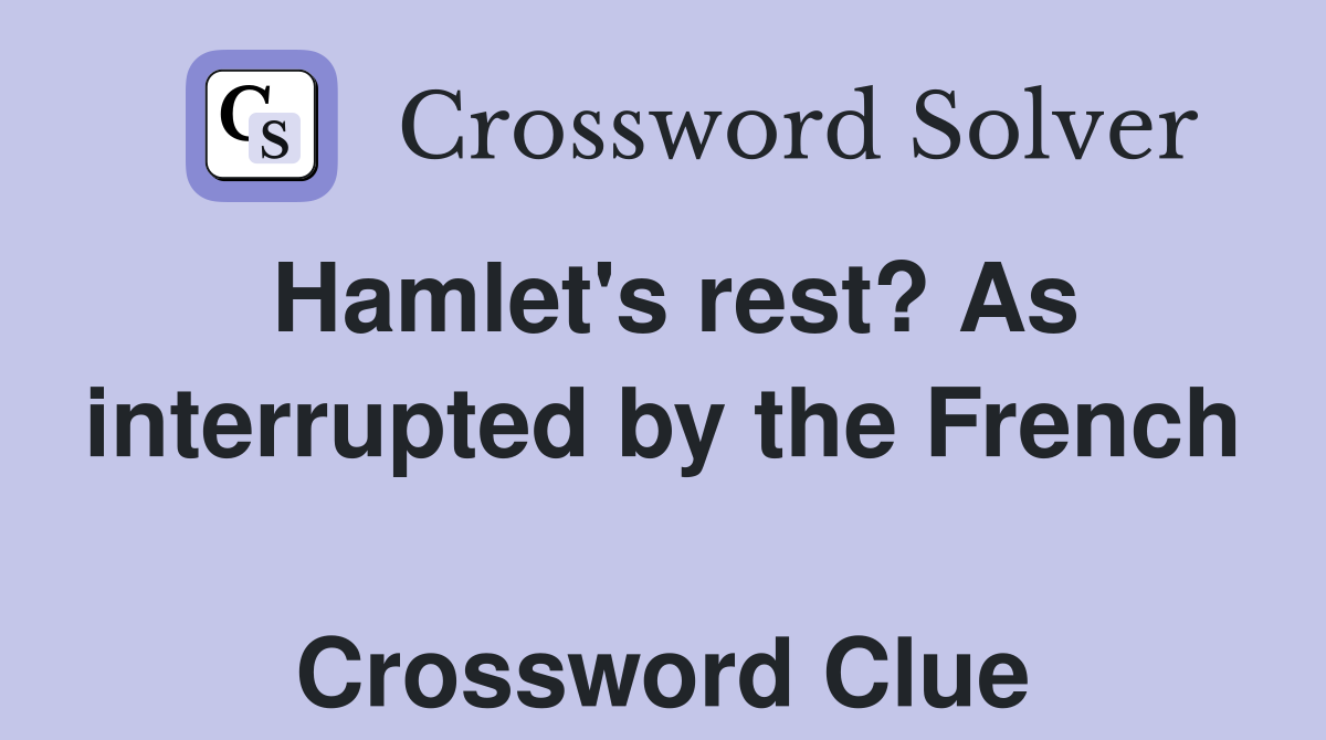 Hamlet's rest? As interrupted by the French  Crossword Clue
