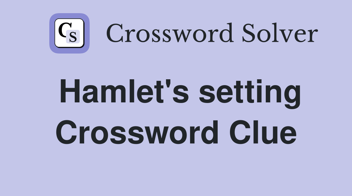 Hamlet's setting Crossword Clue