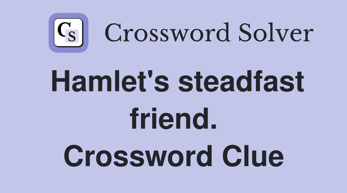 Hamlet's steadfast friend. Crossword Clue