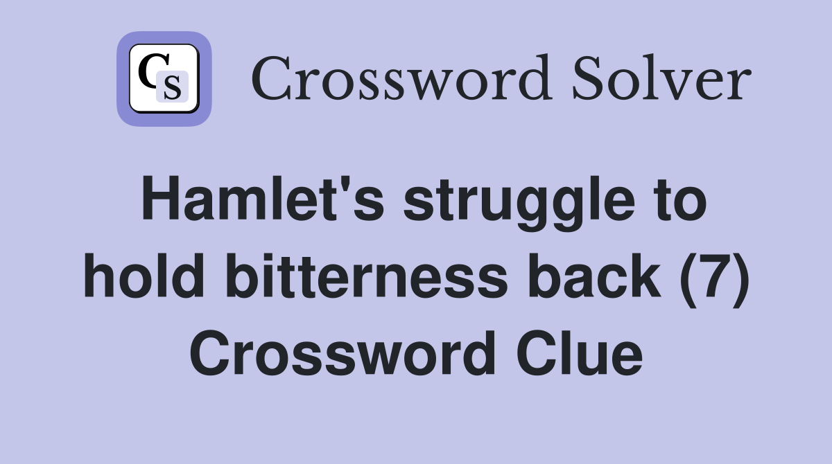 Hamlet's struggle to hold bitterness back (7) Crossword Clue