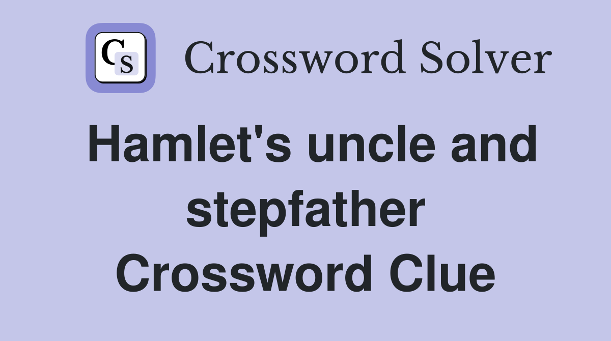Hamlet's uncle and stepfather Crossword Clue
