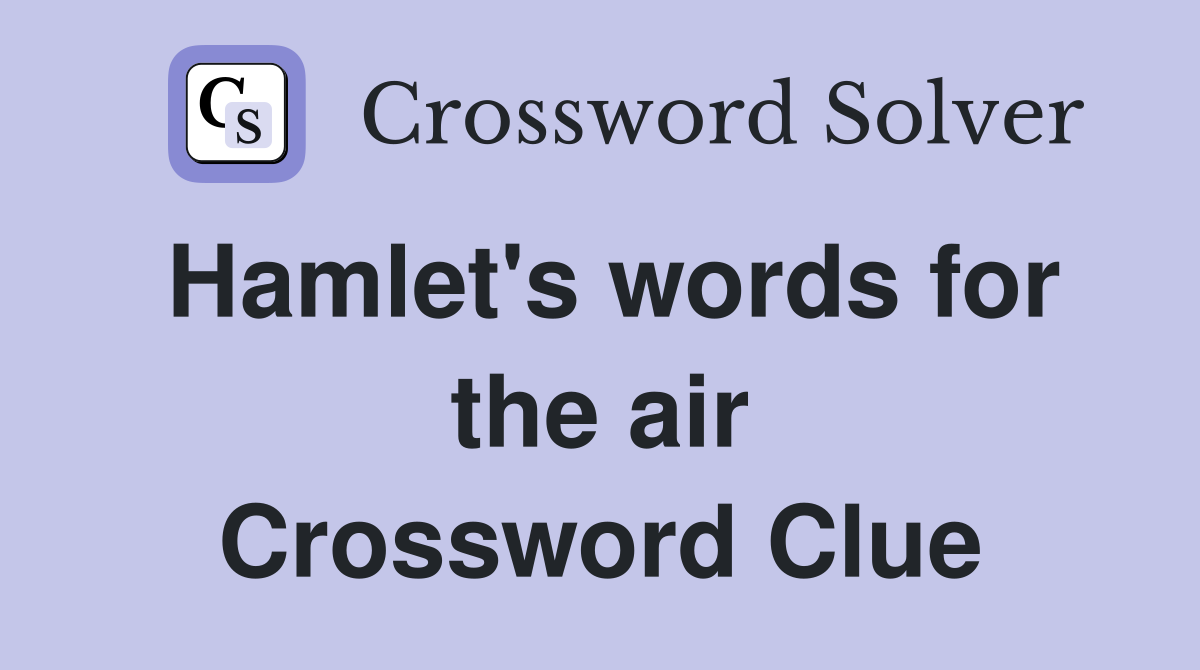 Hamlet's words for the air Crossword Clue