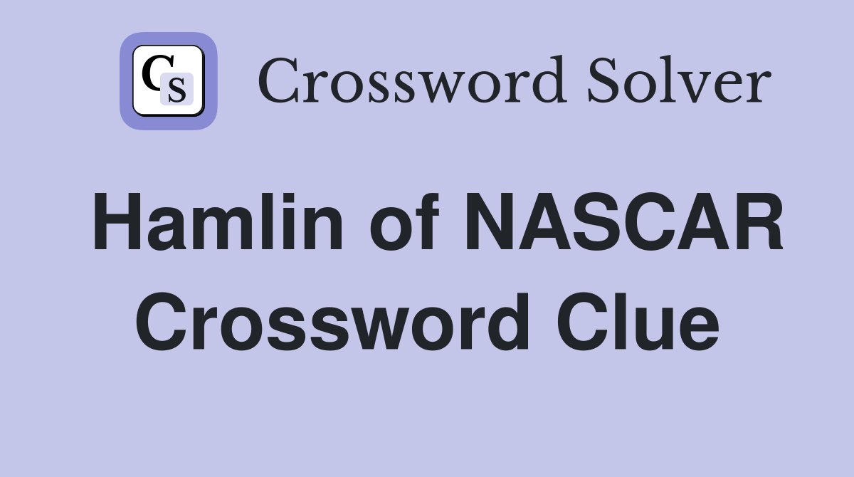 Hamlin of NASCAR Crossword Clue