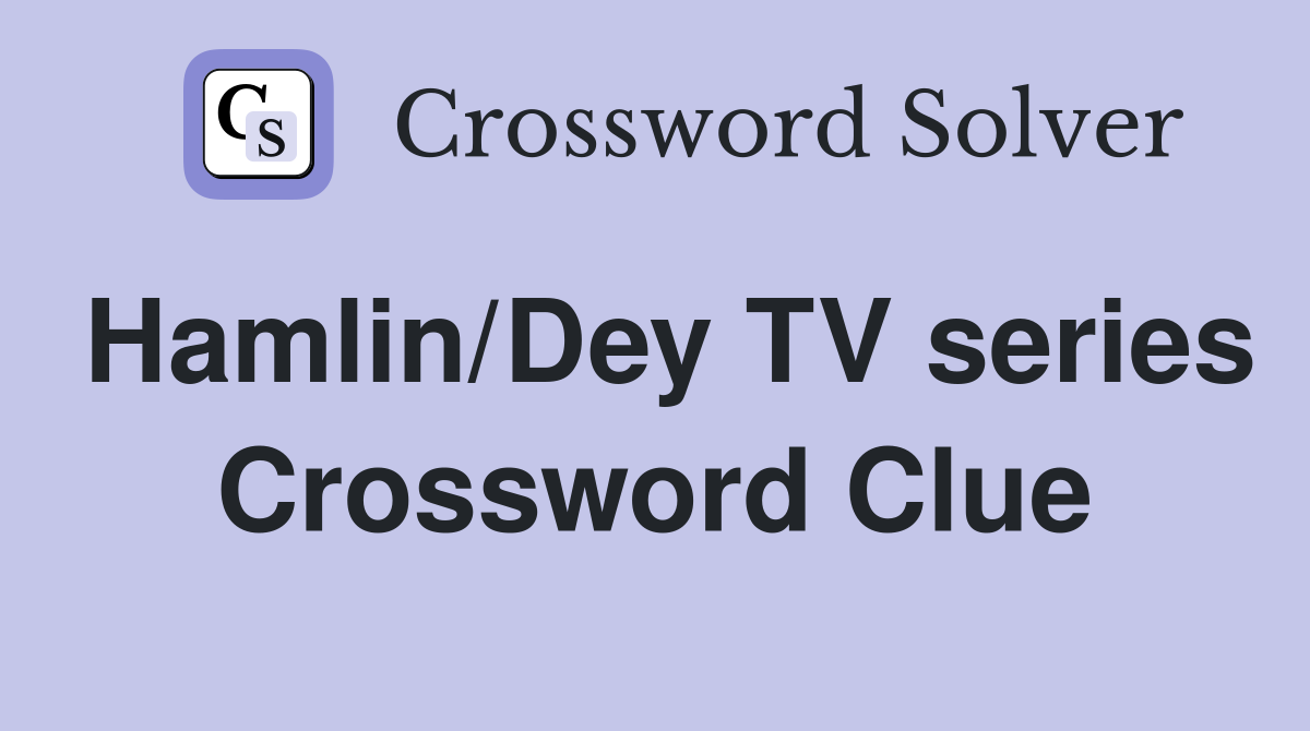 Hamlin/Dey TV series Crossword Clue