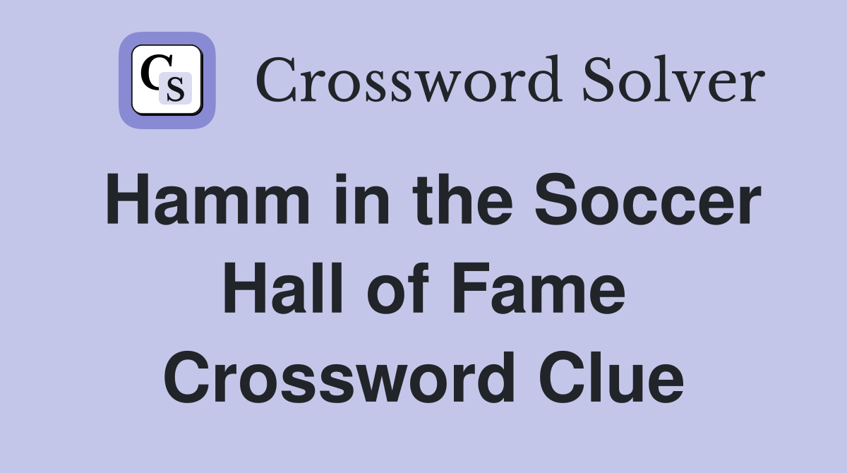 Hamm in the Soccer Hall of Fame Crossword Clue