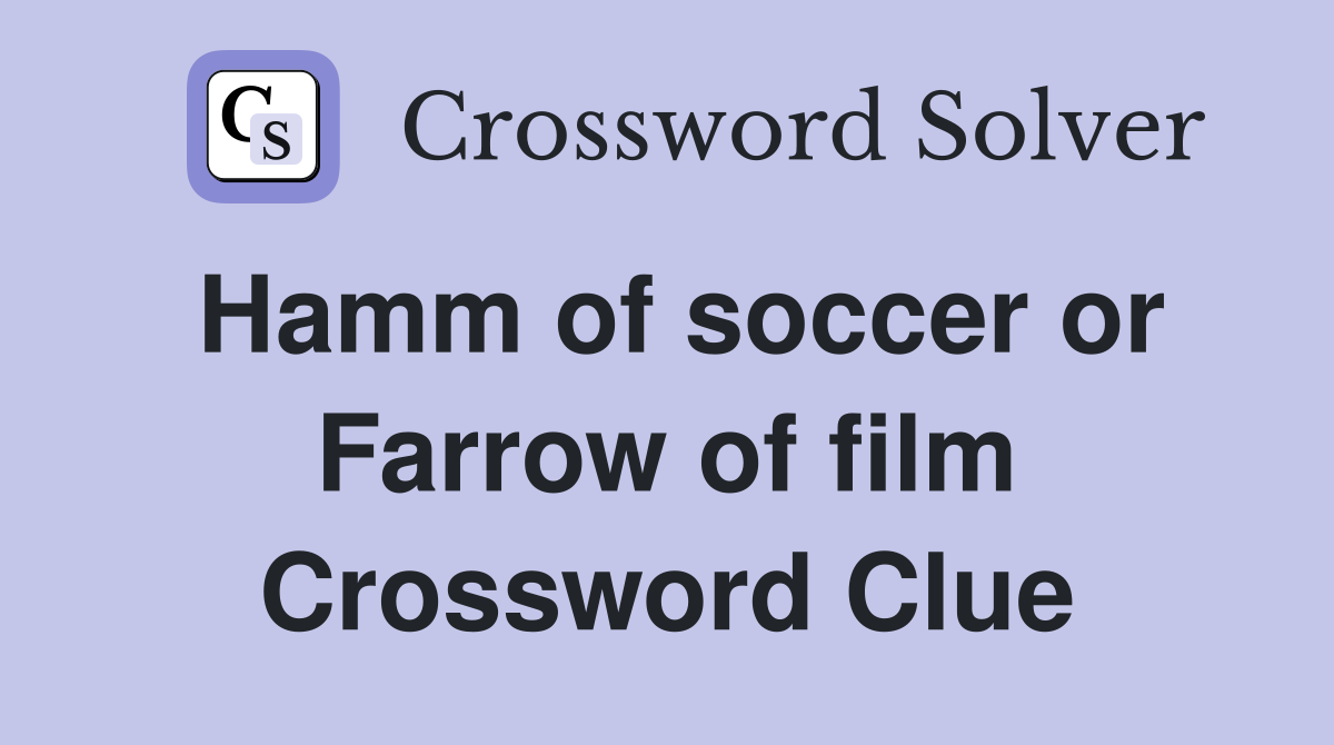 Hamm of soccer or Farrow of film Crossword Clue