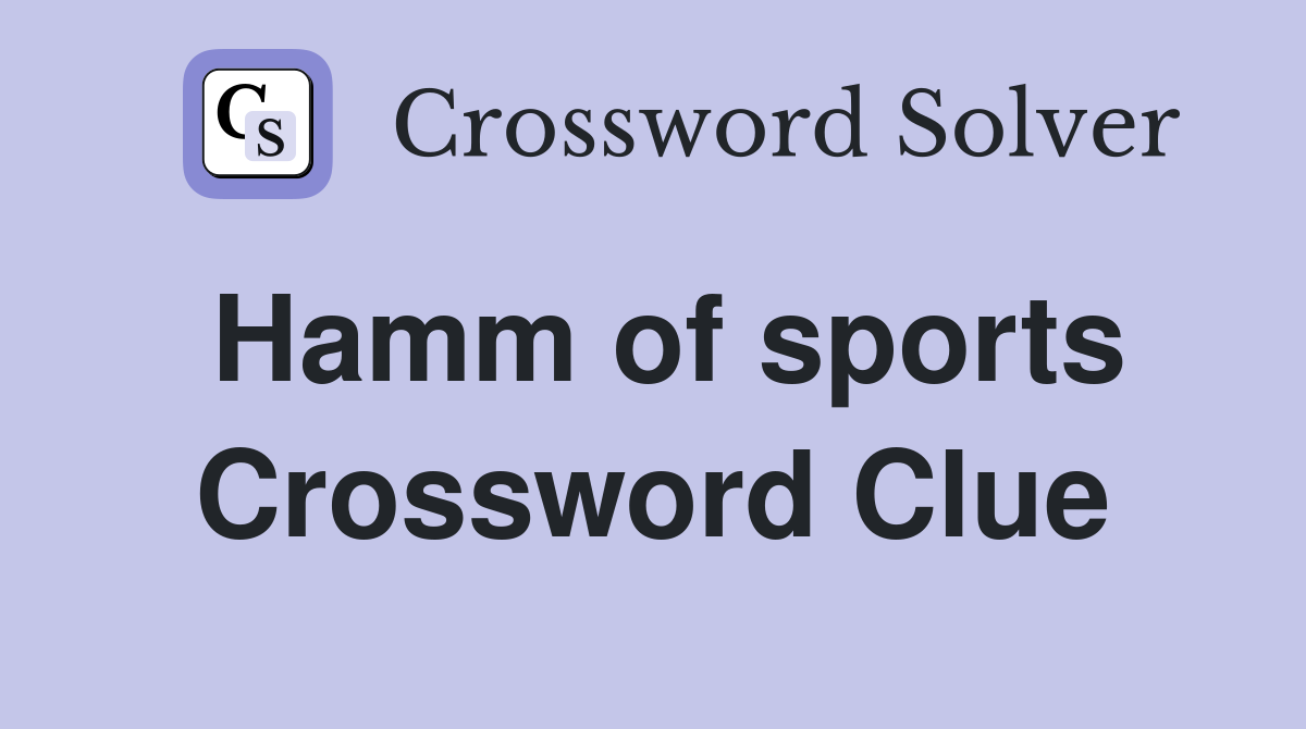 Hamm of sports Crossword Clue