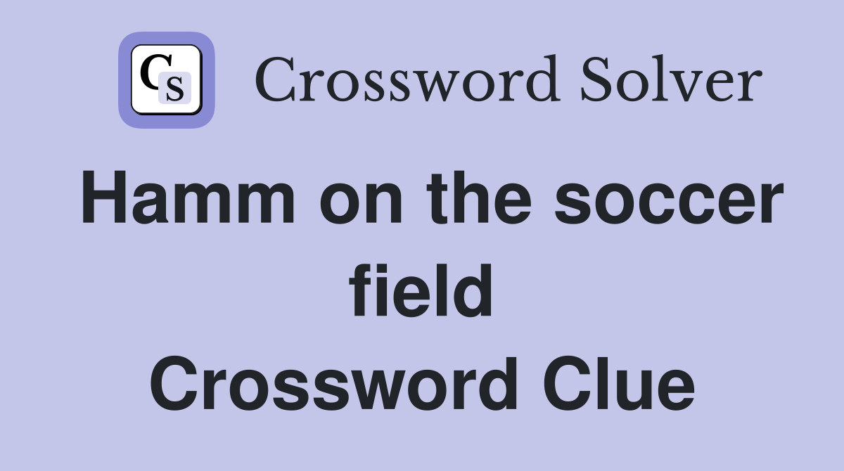 Hamm on the soccer field Crossword Clue