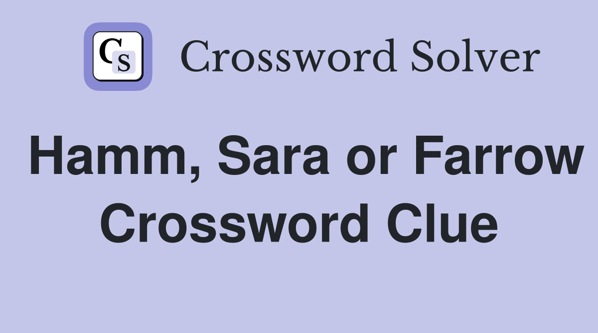 Hamm, Sara or Farrow Crossword Clue