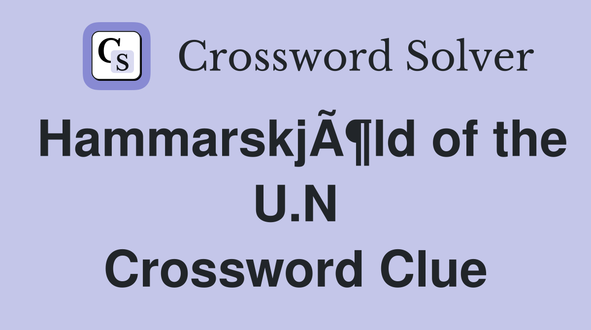 HammarskjÃ¶ld of the U.N Crossword Clue