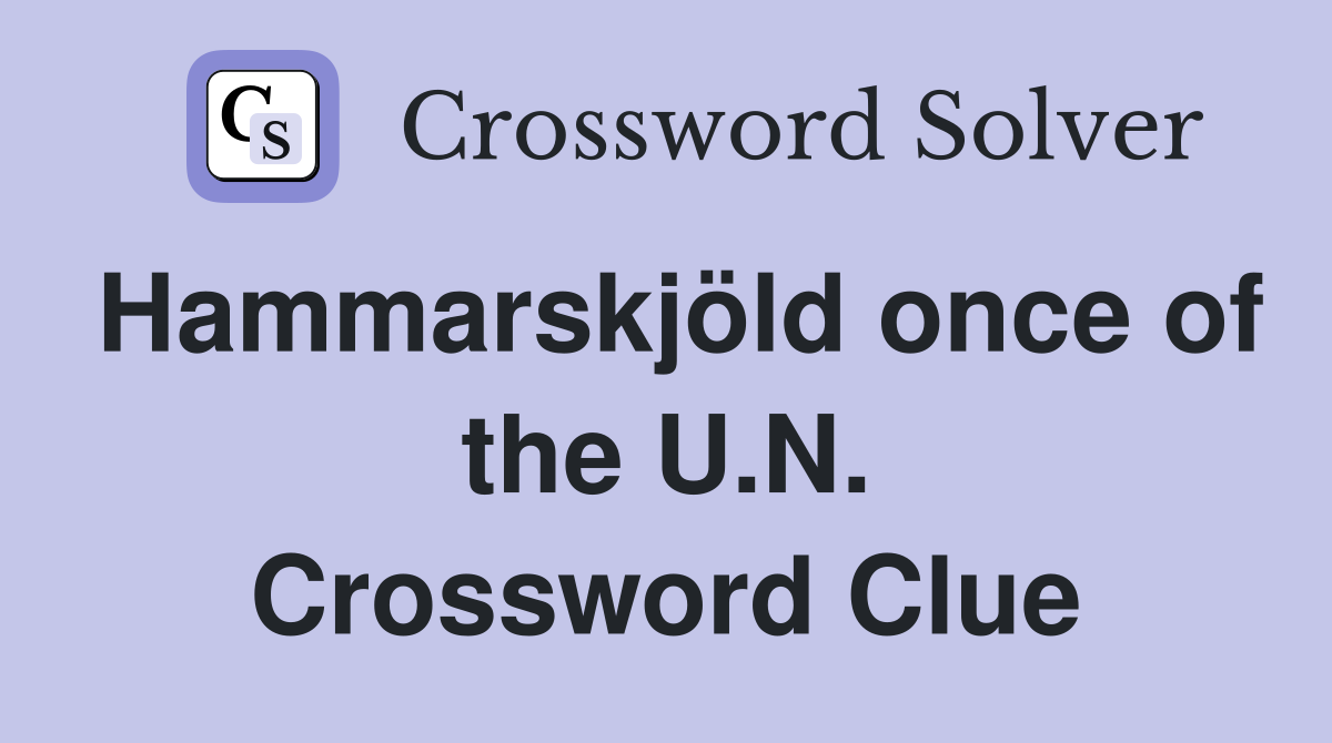 Hammarskjöld once of the U.N. Crossword Clue