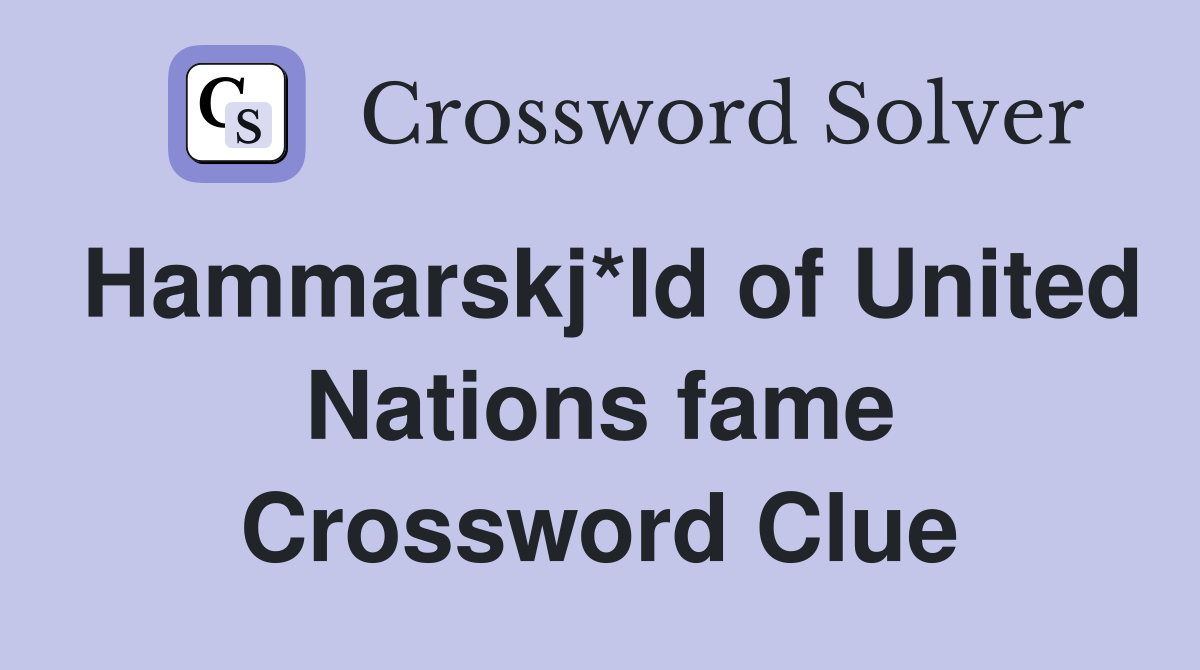 Hammarskj*ld of United Nations fame Crossword Clue