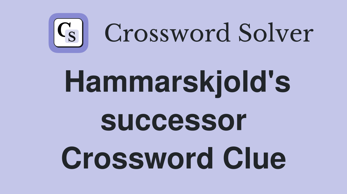 Hammarskjold's successor Crossword Clue