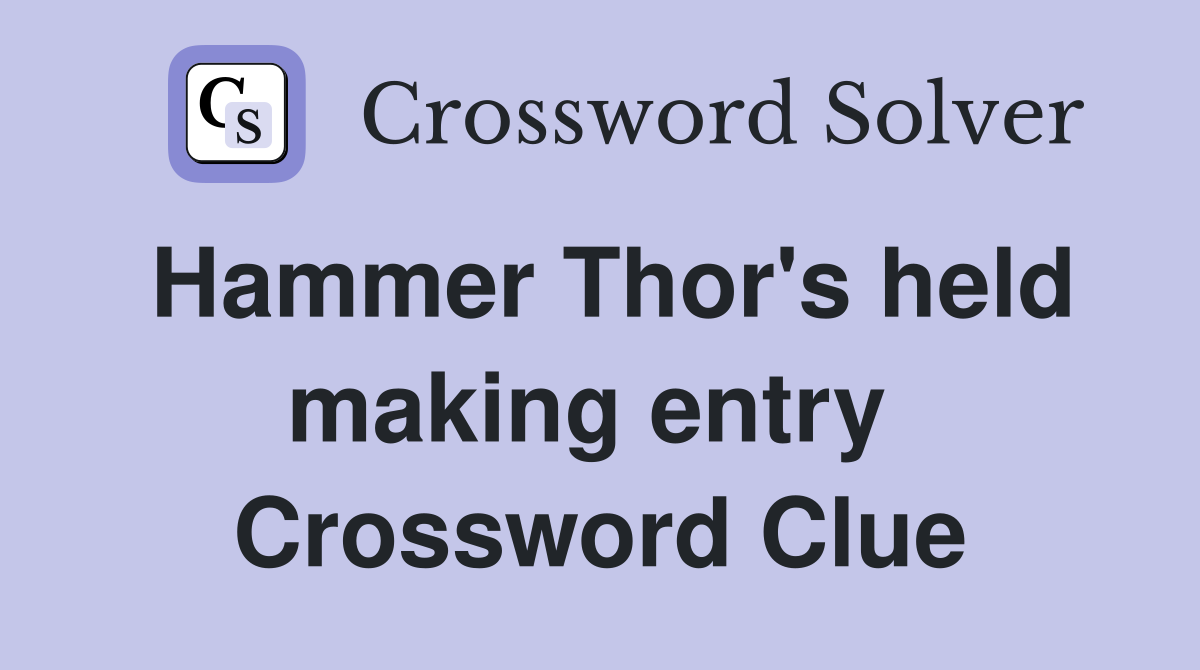 Hammer Thor's held making entry  Crossword Clue