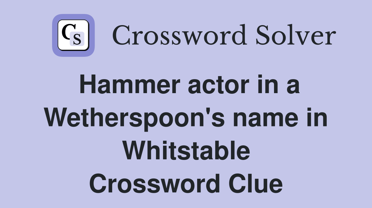 Hammer actor in a Wetherspoon's name in Whitstable Crossword Clue