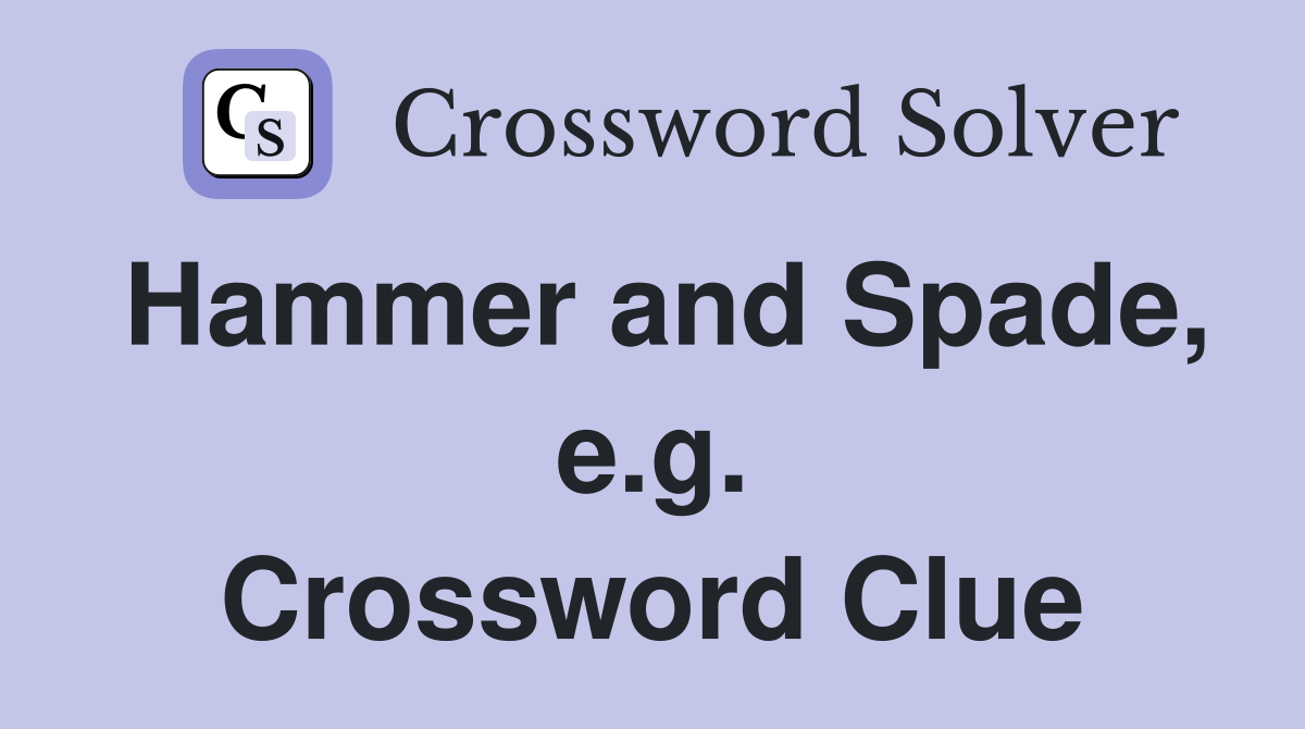 Hammer and Spade, e.g. Crossword Clue