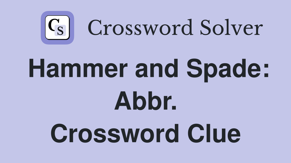 Hammer and Spade: Abbr. Crossword Clue