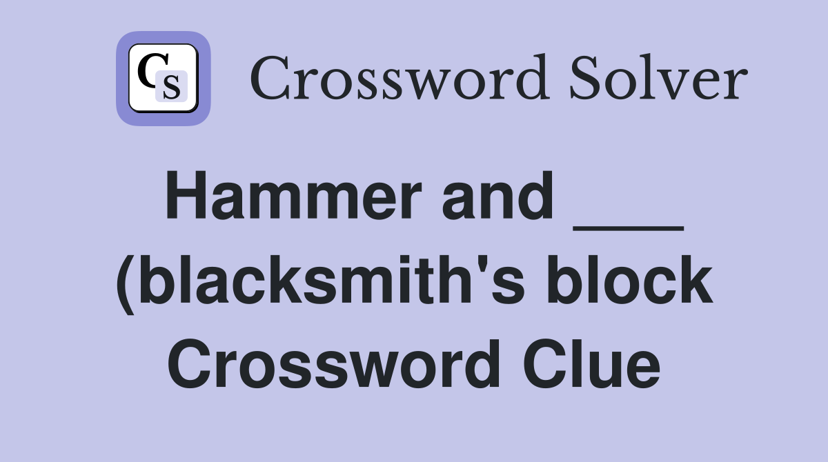 Hammer and (blacksmith #39 s block) (5) Crossword Clue Answers Hammer and (blacksmith #39 s block) (5) Crossword Clue Answers