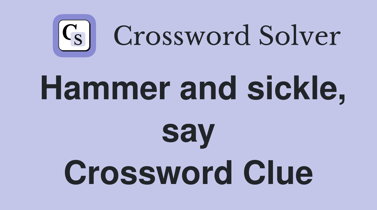 Hammer and sickle, say Crossword Clue