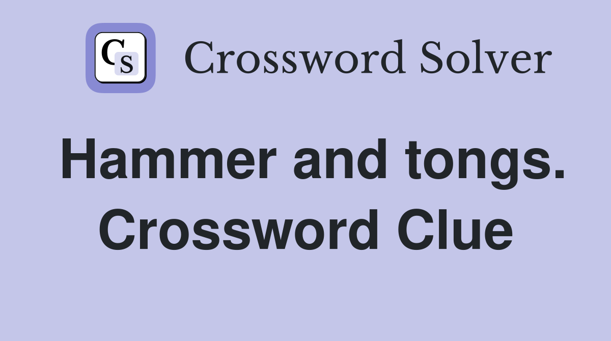 Hammer and tongs. Crossword Clue