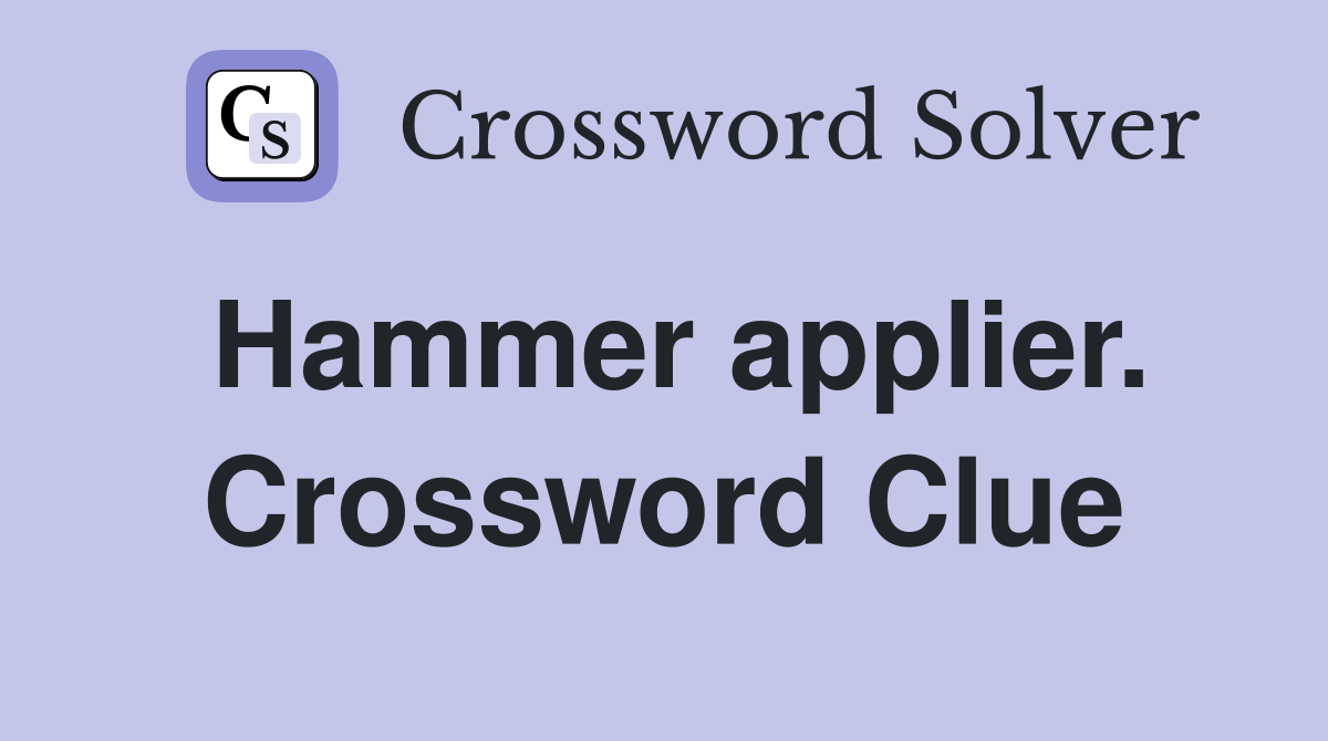 Hammer applier. Crossword Clue