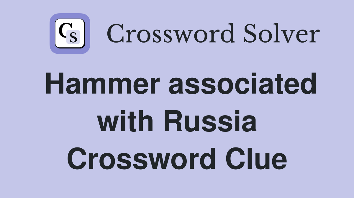 Hammer associated with Russia Crossword Clue