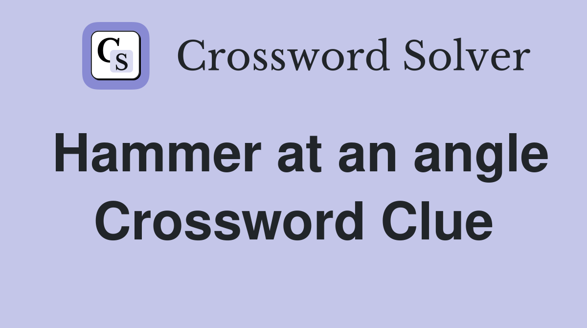Hammer at an angle Crossword Clue