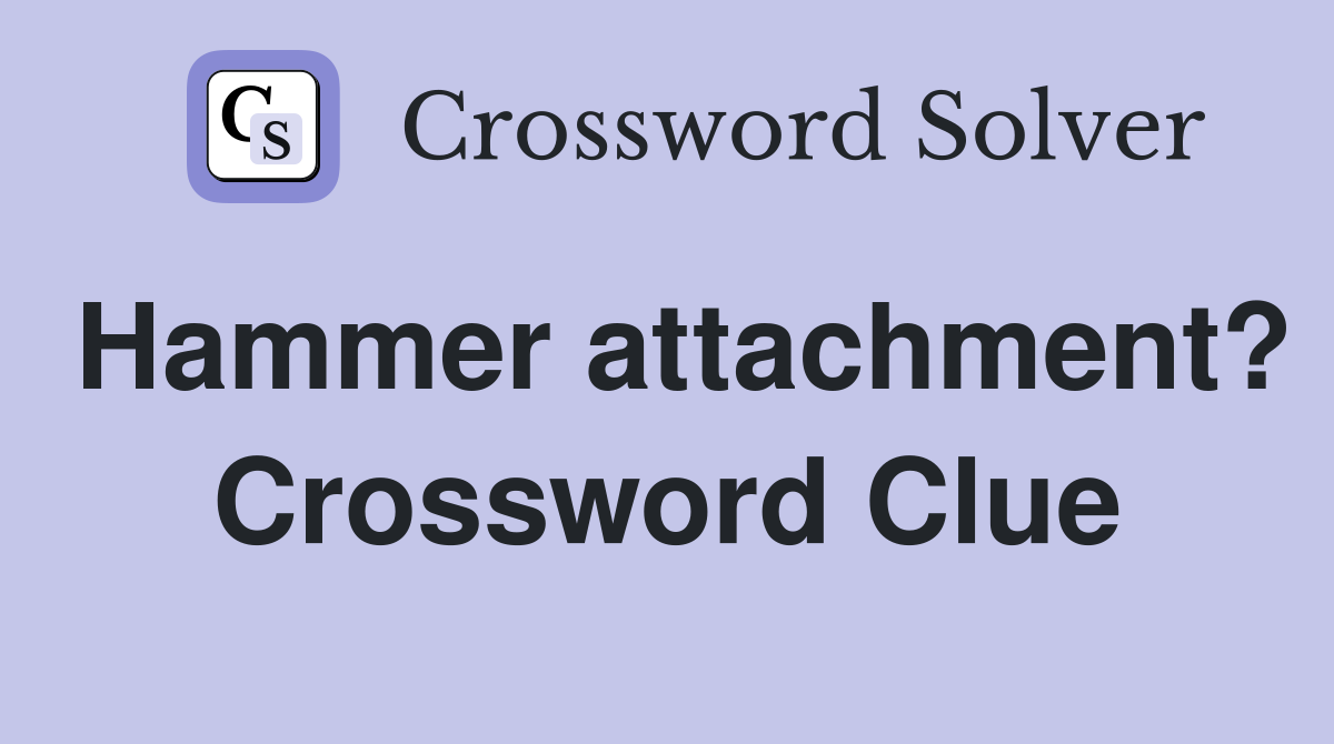 Hammer attachment? Crossword Clue