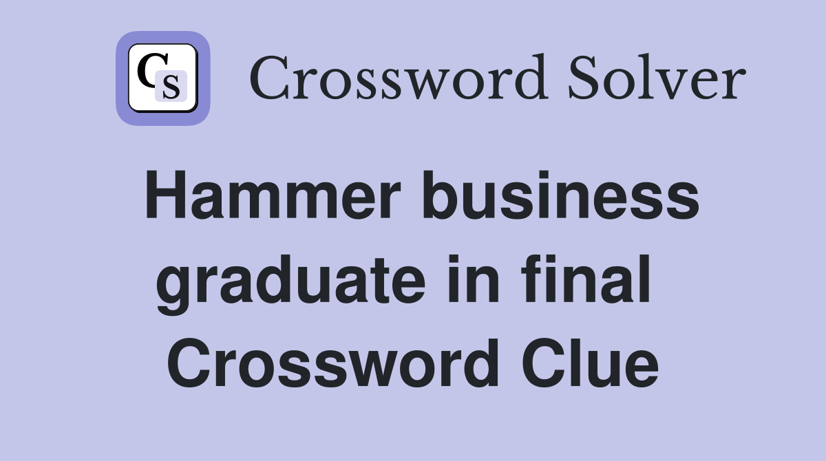 Hammer business graduate in final  Crossword Clue