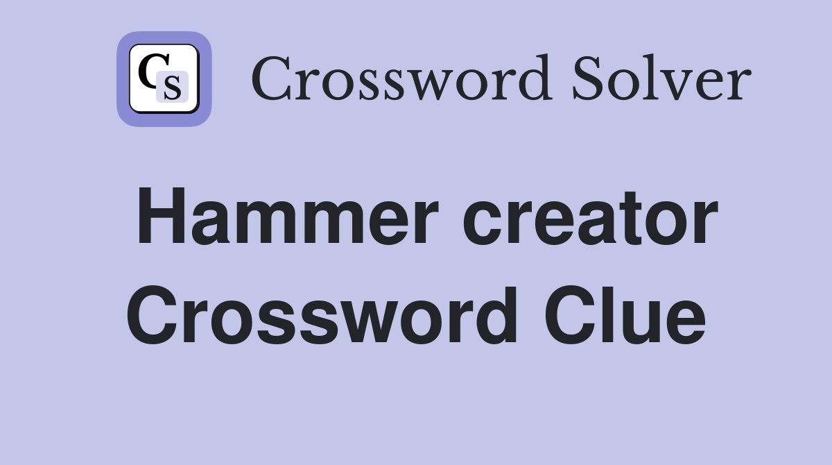 Hammer creator Crossword Clue