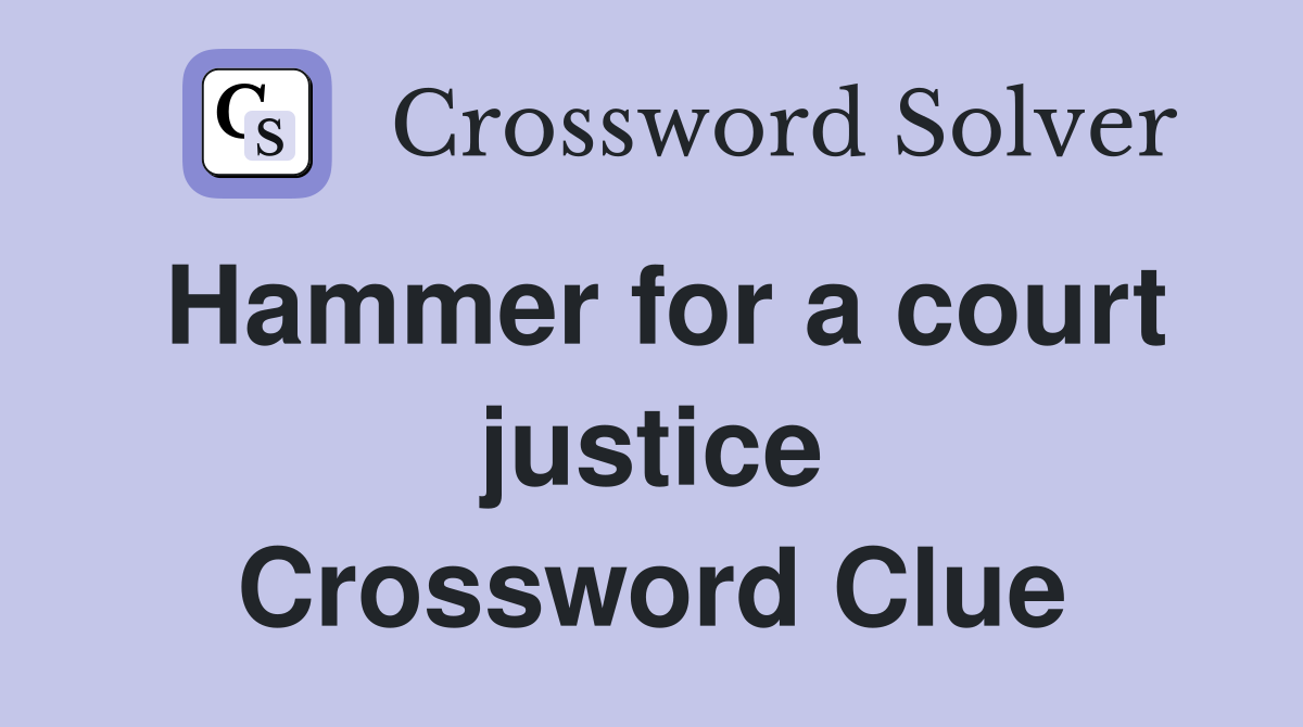 Hammer for a court justice Crossword Clue