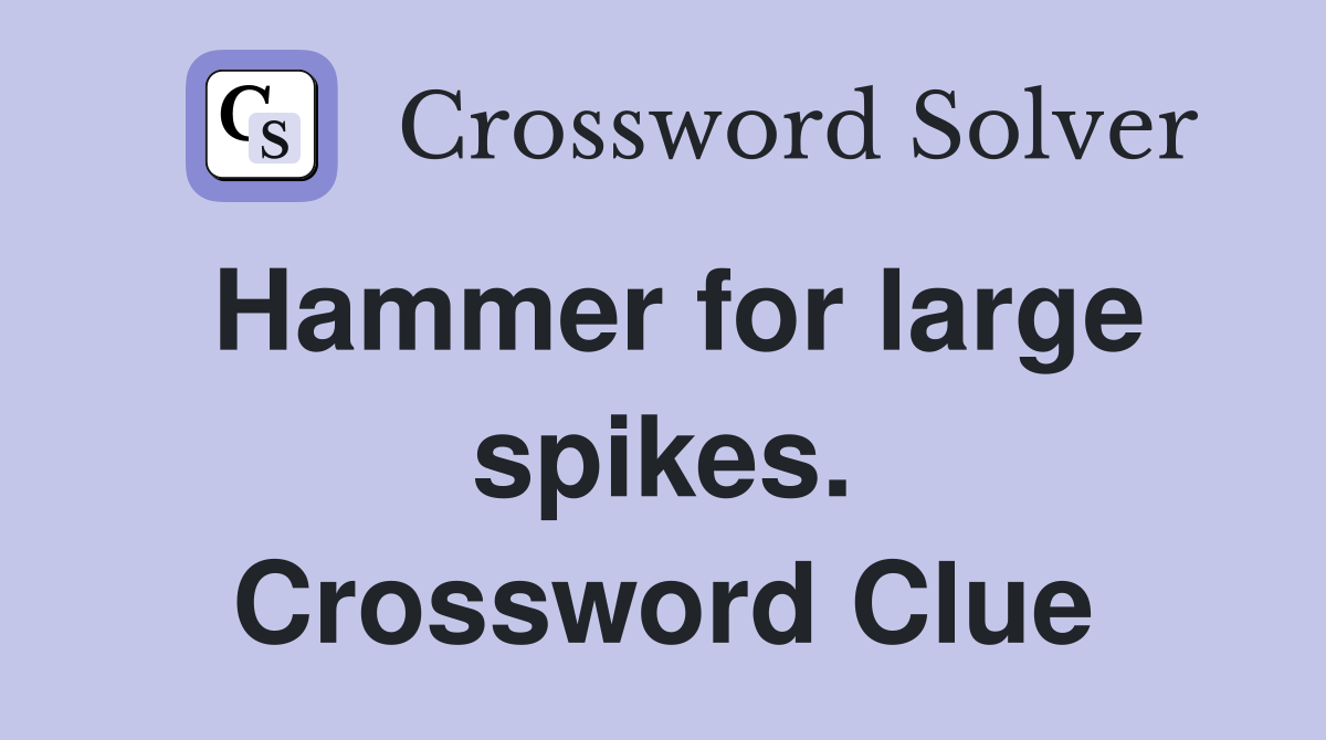 Hammer for large spikes. Crossword Clue
