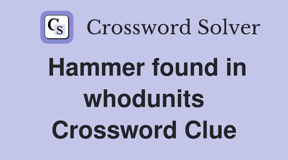 Hammer found in whodunits Crossword Clue