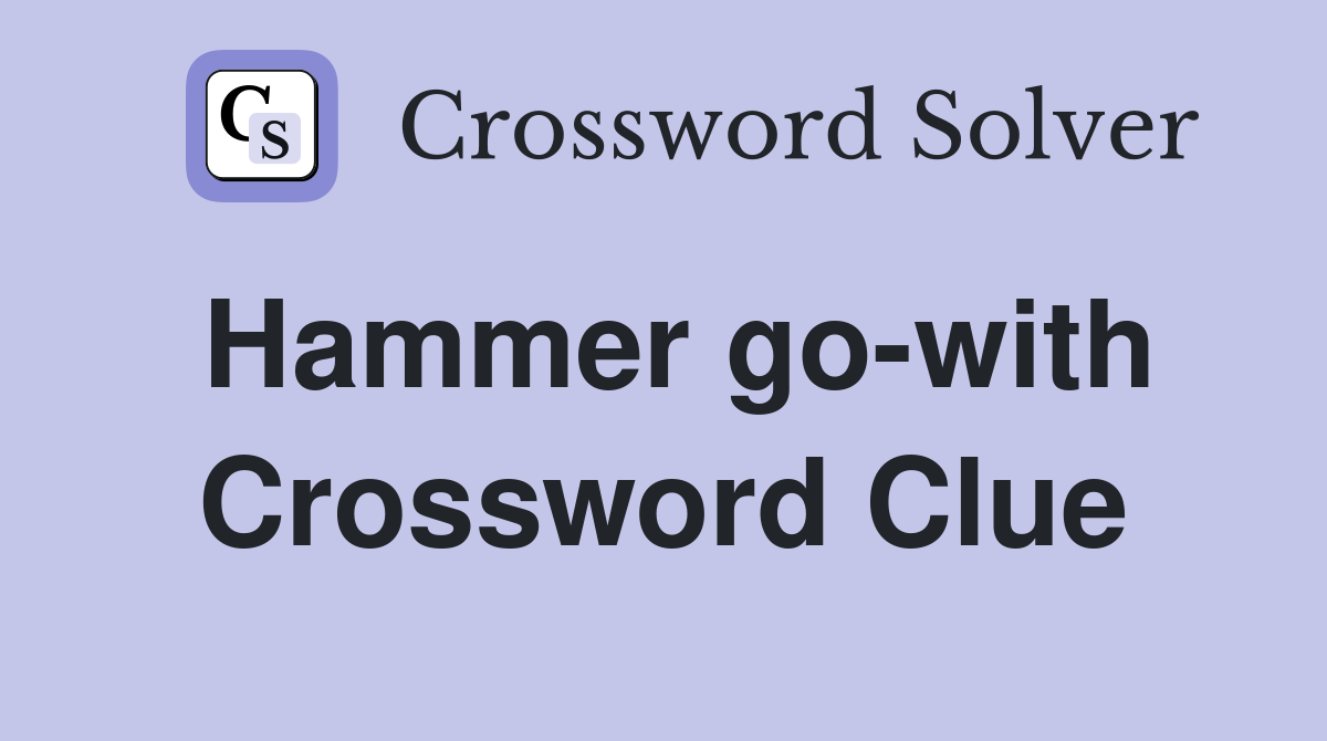 Hammer go-with Crossword Clue