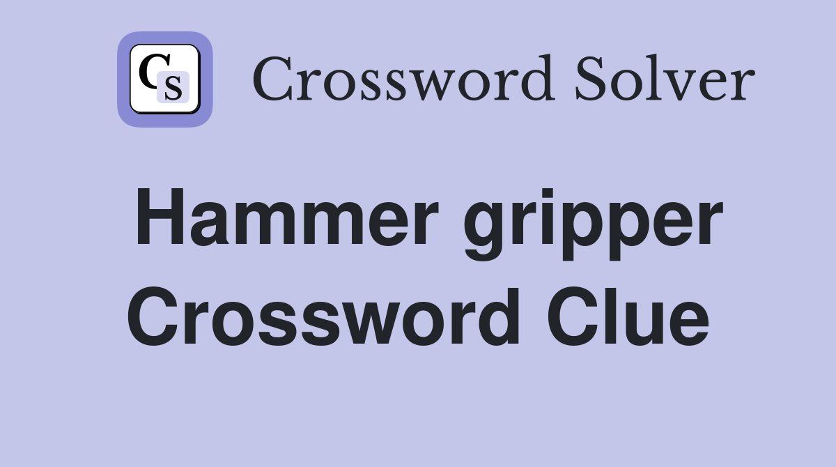 Hammer gripper Crossword Clue