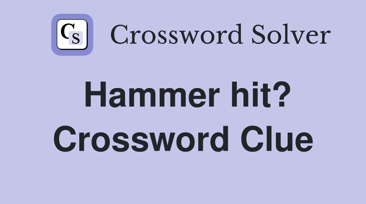 Hammer hit? Crossword Clue
