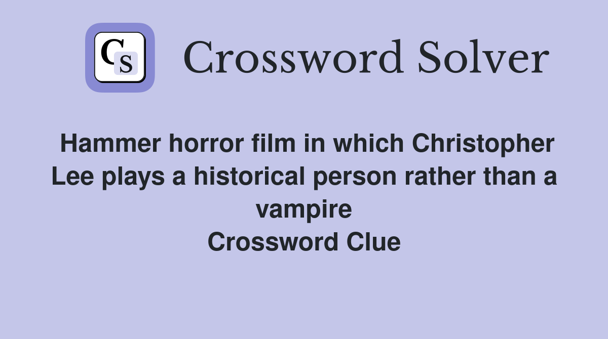 Hammer horror film in which Christopher Lee plays a historical person rather than a vampire Crossword Clue