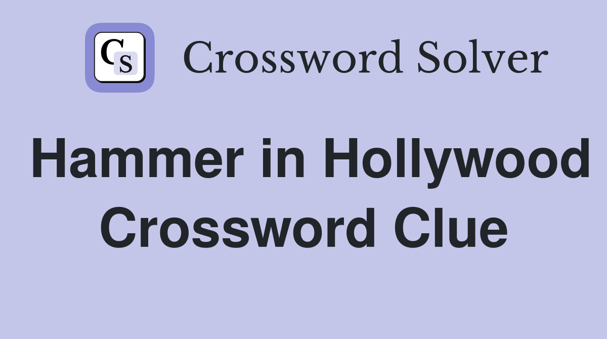 Hammer in Hollywood Crossword Clue