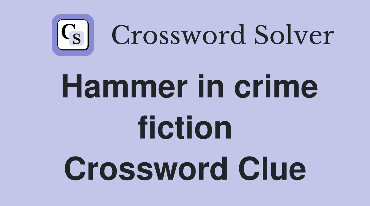 Hammer in crime fiction Crossword Clue