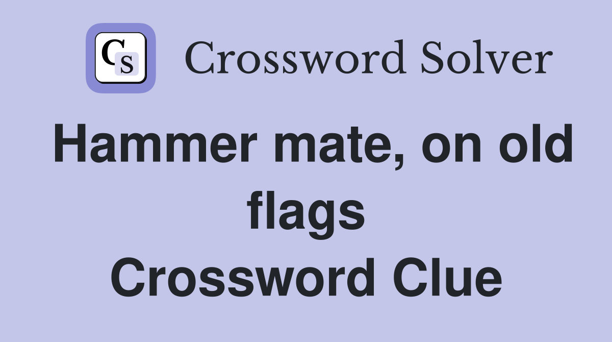 Hammer mate, on old flags Crossword Clue