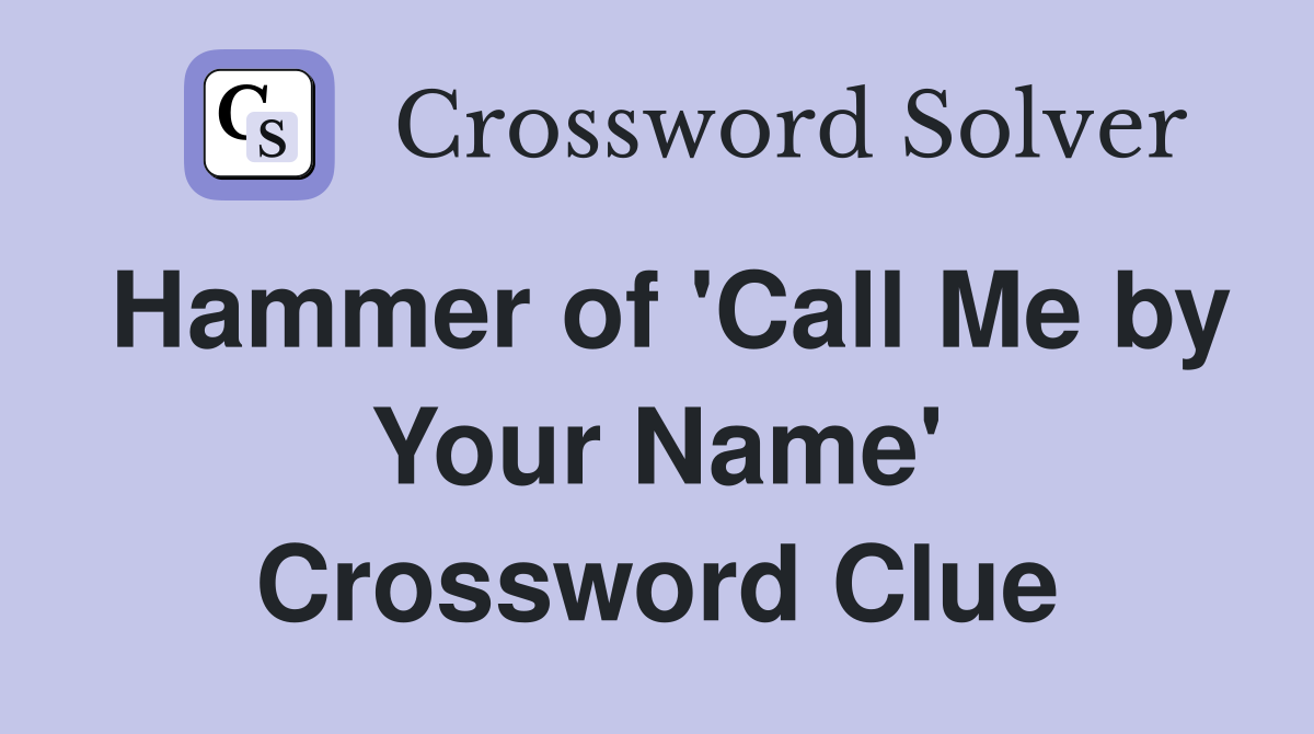 Hammer of 'Call Me by Your Name' Crossword Clue