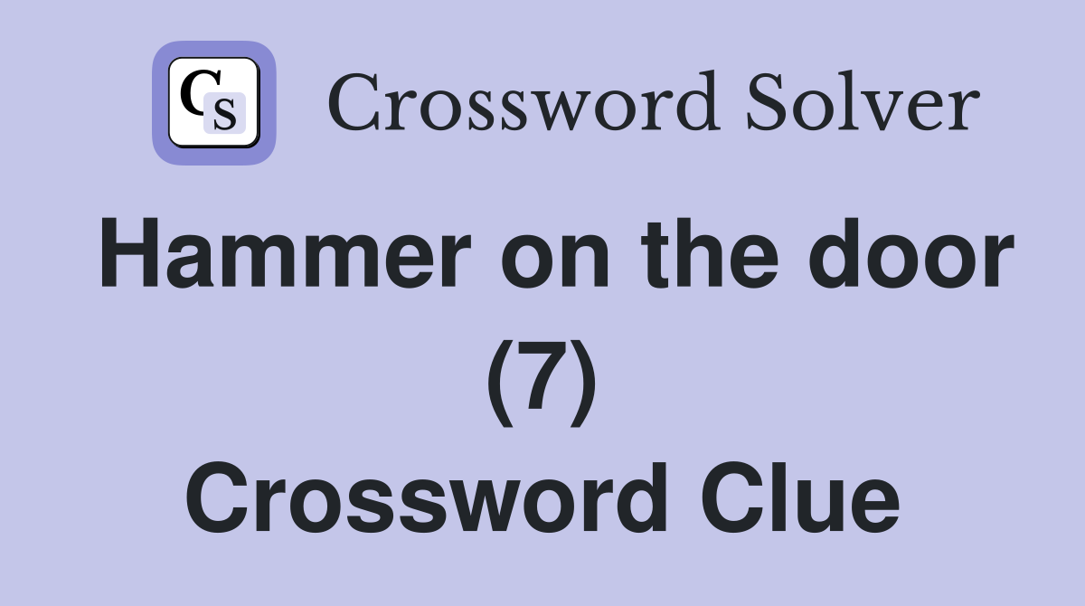 Hammer on the door (7) Crossword Clue