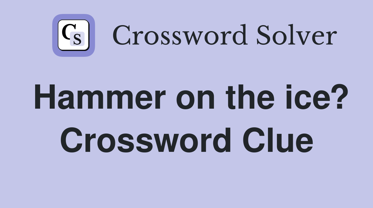 Hammer on the ice? Crossword Clue