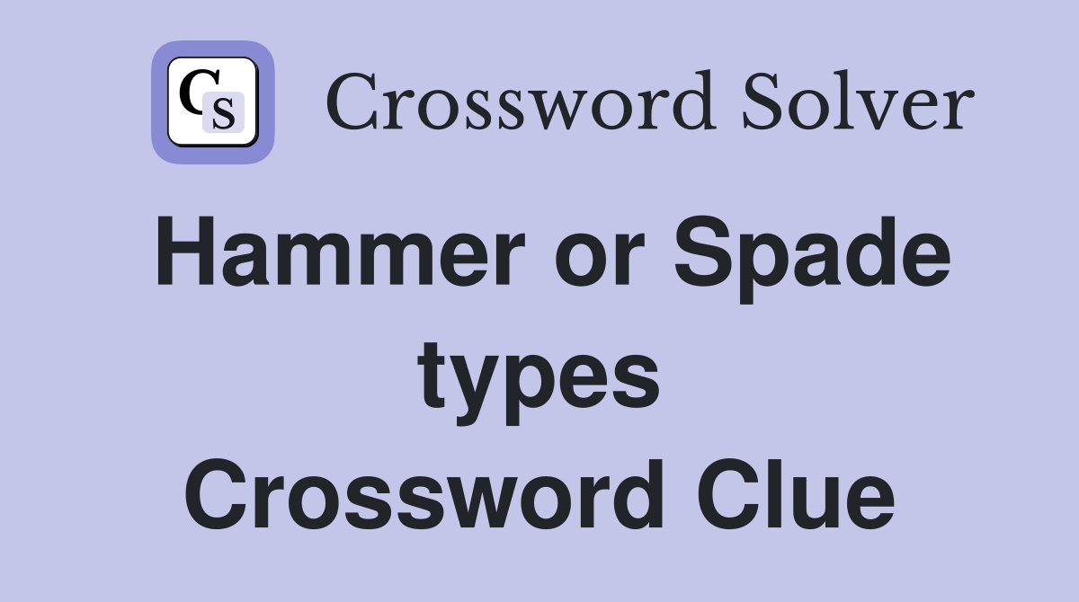 Hammer or Spade types Crossword Clue