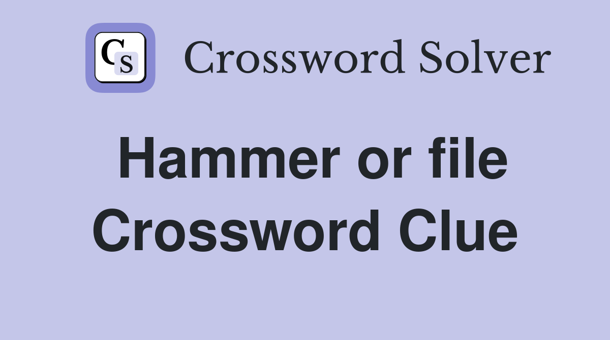 Hammer or file Crossword Clue