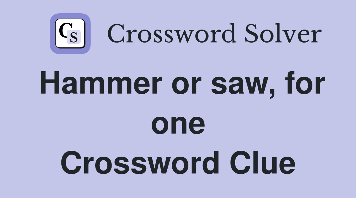 Hammer or saw, for one Crossword Clue