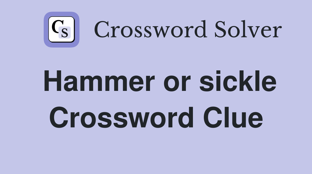 Hammer or sickle Crossword Clue