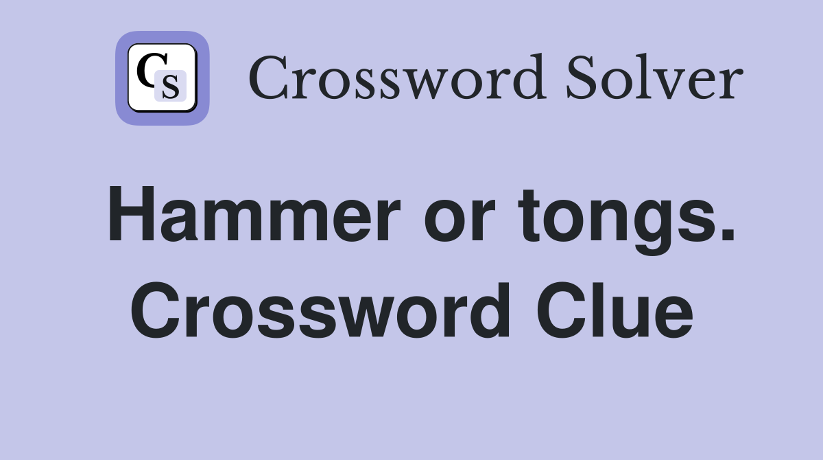 Hammer or tongs. Crossword Clue